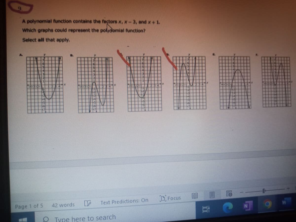 A polynomial function contains the factors x, x-3, and
Which graphs could represent the polydomial function?
Select all that apply.
T
STRI
Page 1 of 5
42 words
D Text Predictions: On D Focus
O Type here to search
80
Ei
6
N
+
g
W