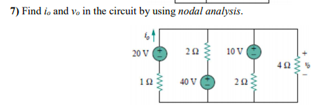 7) Find i, and vo in the circuit by using nodal analysis.
20 V
10 V
12
40 V
ww
2.
