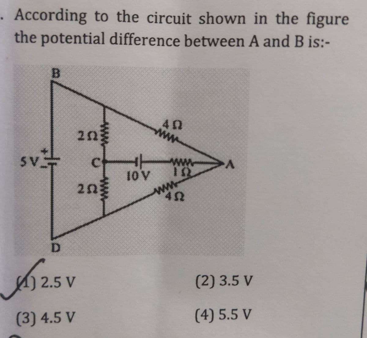 . According to the circuit shown in the figure
the potential difference between A and B is:-
B.
40
ww
20
sv
C.
10 V
ww
ww
D.
2.5 V
(2)3.5 V
(3) 4.5 V
(4) 5.5 V
