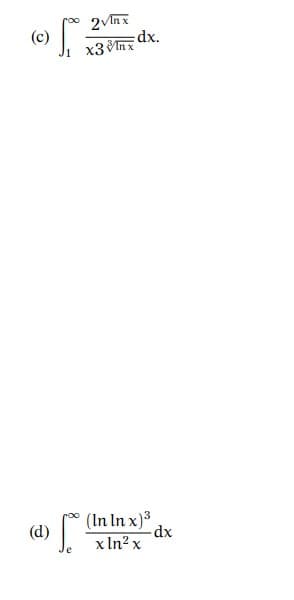 (c)
S
(d)
2√Inx
x3nx
:dx.
(In In x)³
x ln² x
dx