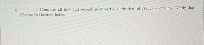 =
Compute all first and second order partial derivatives of f(x,y) ey sin y. Verify that
Clairaut's theorem holds.