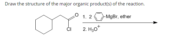 Draw the structure of the major organic product(s) of the reaction.
MgBr, ether
1.2
2. H30+