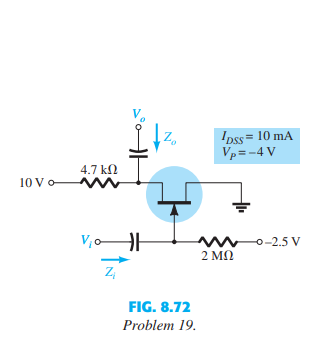 V.
Ipss= 10 mA
Vp=-4 V
4.7 kN
10 Vo
w0-2.5 v
2 MO
FIG. 8.72
Problem 19.
