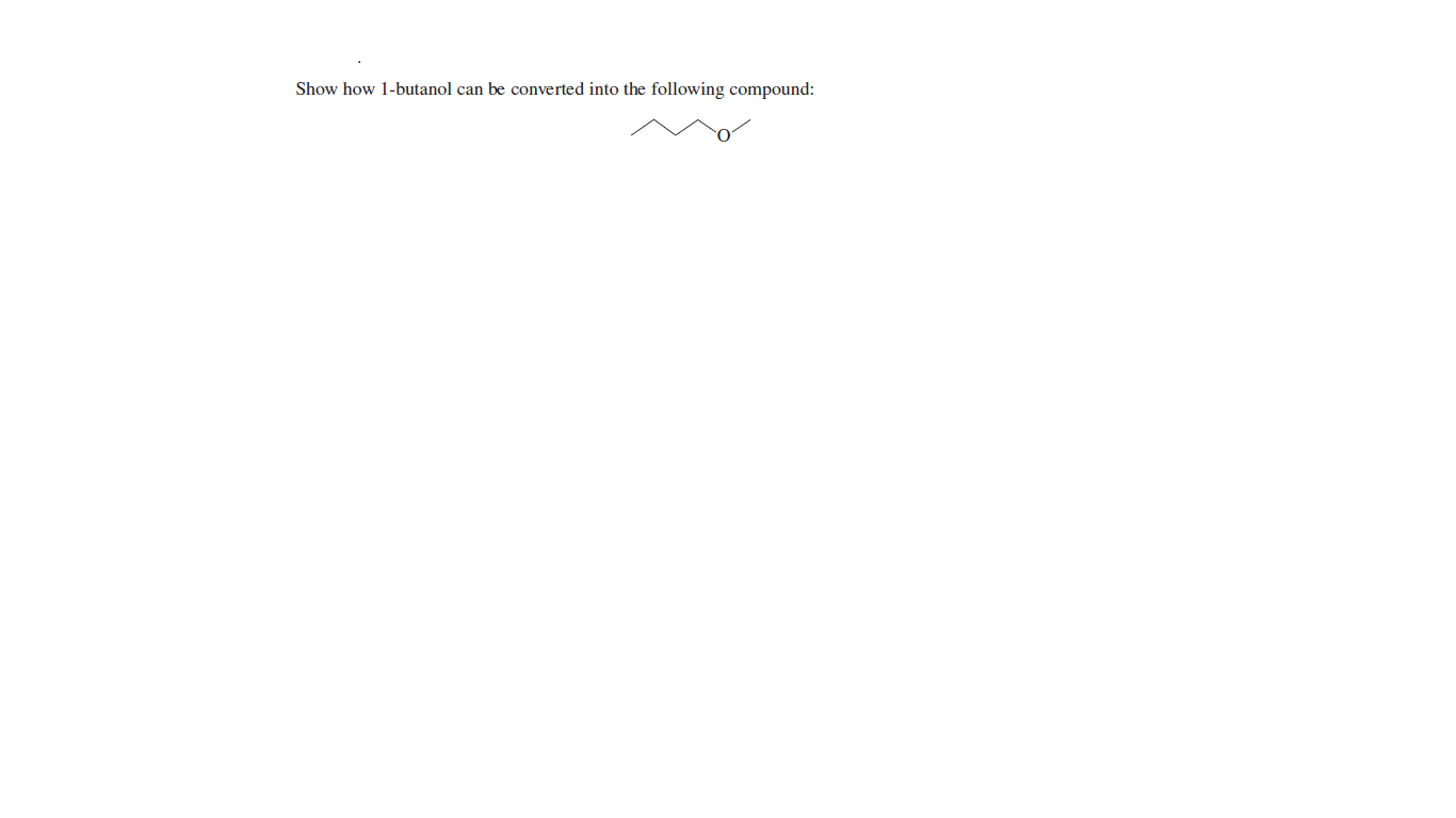 Show how 1-butanol can be converted into the following compound:
