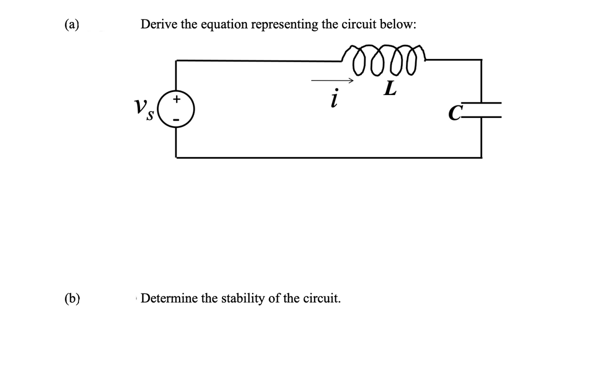 (a)
Derive the equation representing the circuit below:
lell
L
+
V.
(b)
Determine the stability of the circuit.
