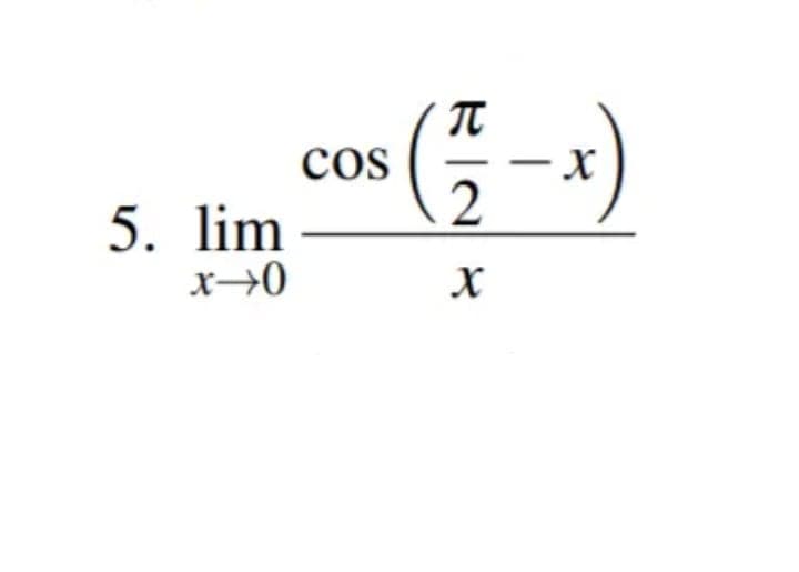 cos
5. lim
x→0
