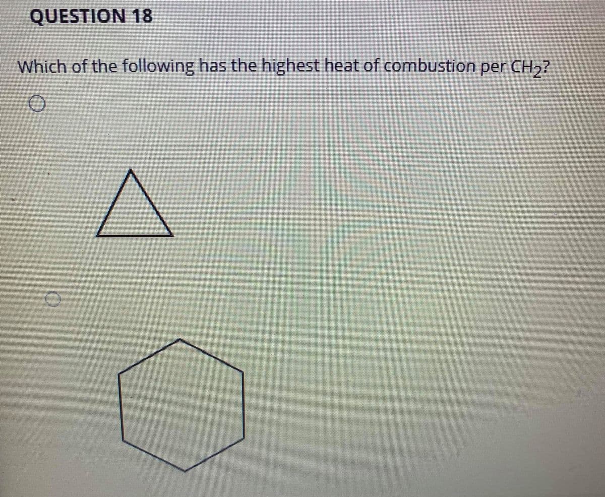 QUESTION 18
Which of the following has the highest heat of combustion per CH,?
