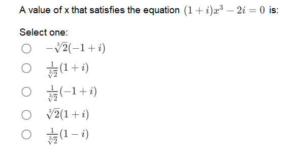 A value of x that satisfies the equation (1+ i)æ³ – 2i = 0 is:
Select one:
- V2(-1+i)
(1+i)
(-1+ i)
/2(1+i)
(1 – i)
