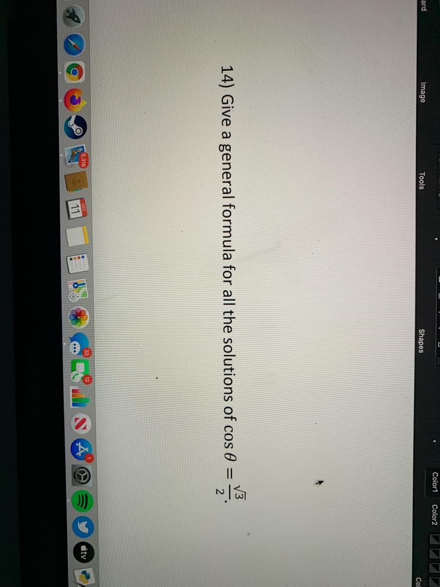 ard
Image
Color1
Color2
Tools
Shapes
Col
14) Give a general formula for all the solutions of cos 0 :
8,316
DEC
11
étv
