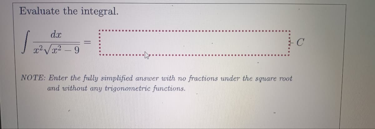 Evaluate the integral.
d.x
NOTE: Enter the fully simplified answer with no fractions under the square root
and without any trigonometric functions.
