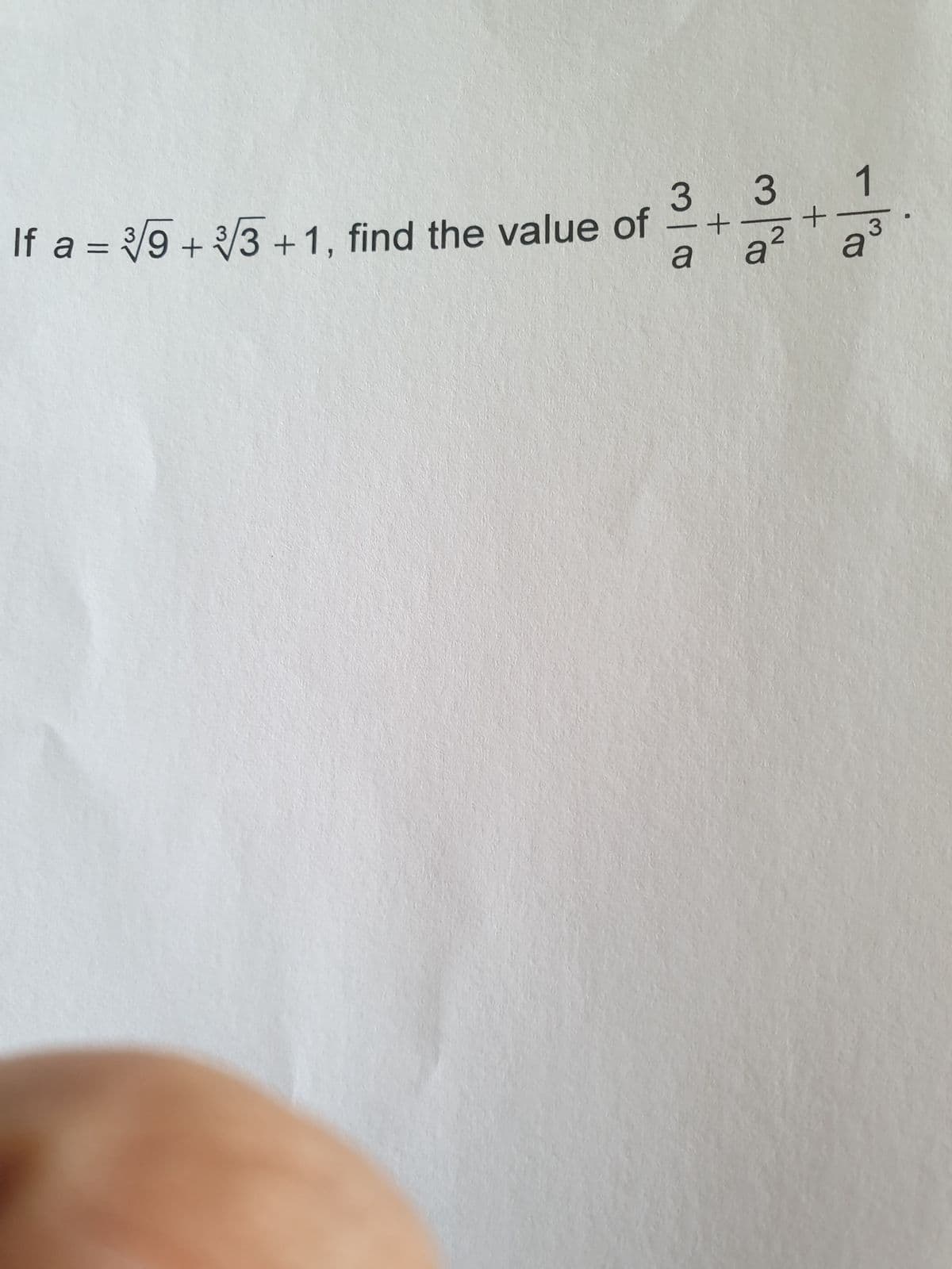 3
If a = 3√9+√3+1, find the value of
a
+
3
a²
+
1
a
●