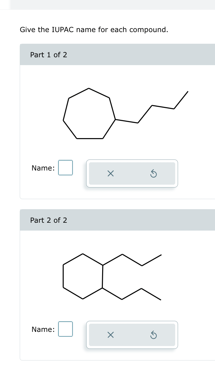 Give the IUPAC name for each compound.
Part 1 of 2
Name:
Part 2 of 2
Name:
X
X
Ś