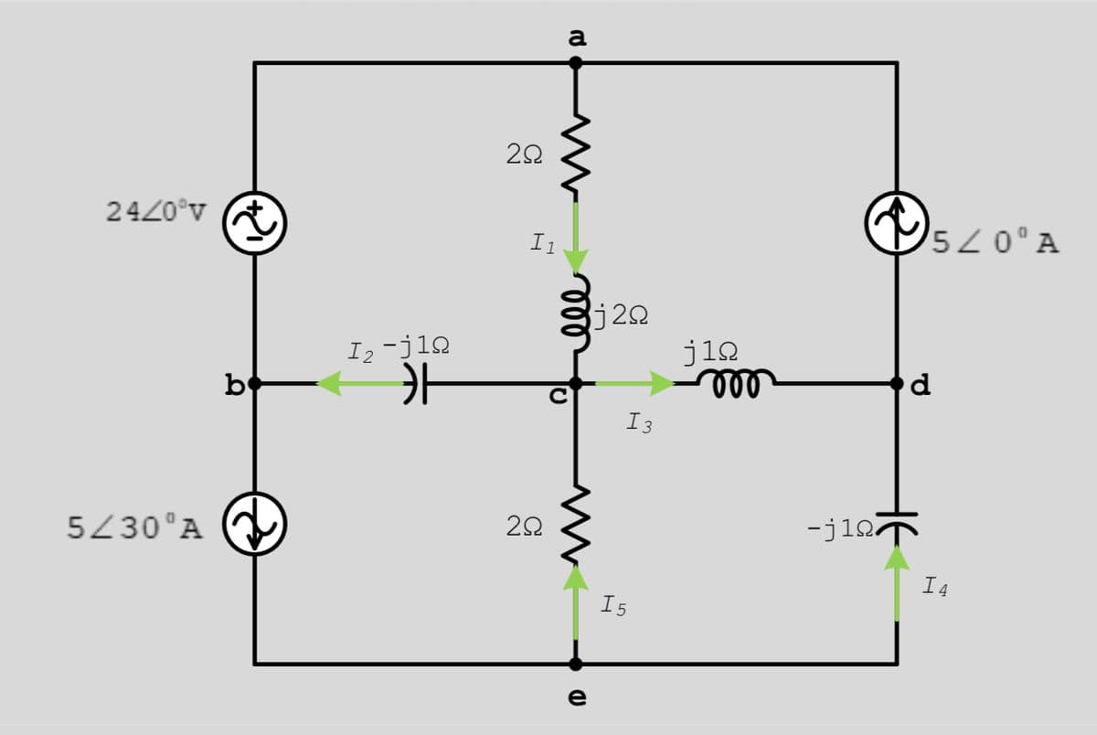 a
2420°v
I1
520°A
j2Q
I2 -j1Q
jia
b
I3
5430°A
-j12
I 4
I5
HE
