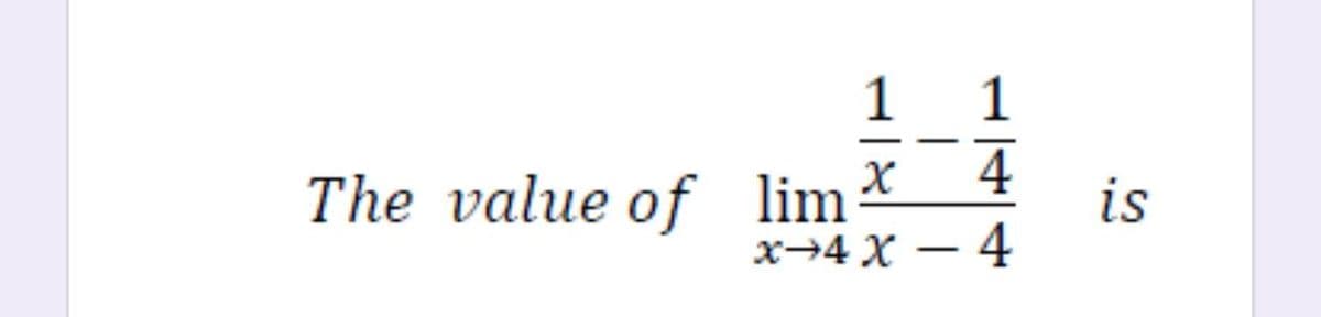 1
1
The value of lim*
х-4 х — 4
4
is
