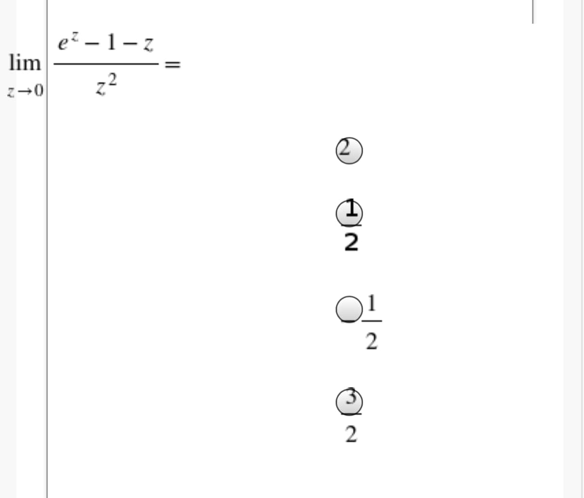 e? – 1 – z
lim
2
2
2.
||
2.
