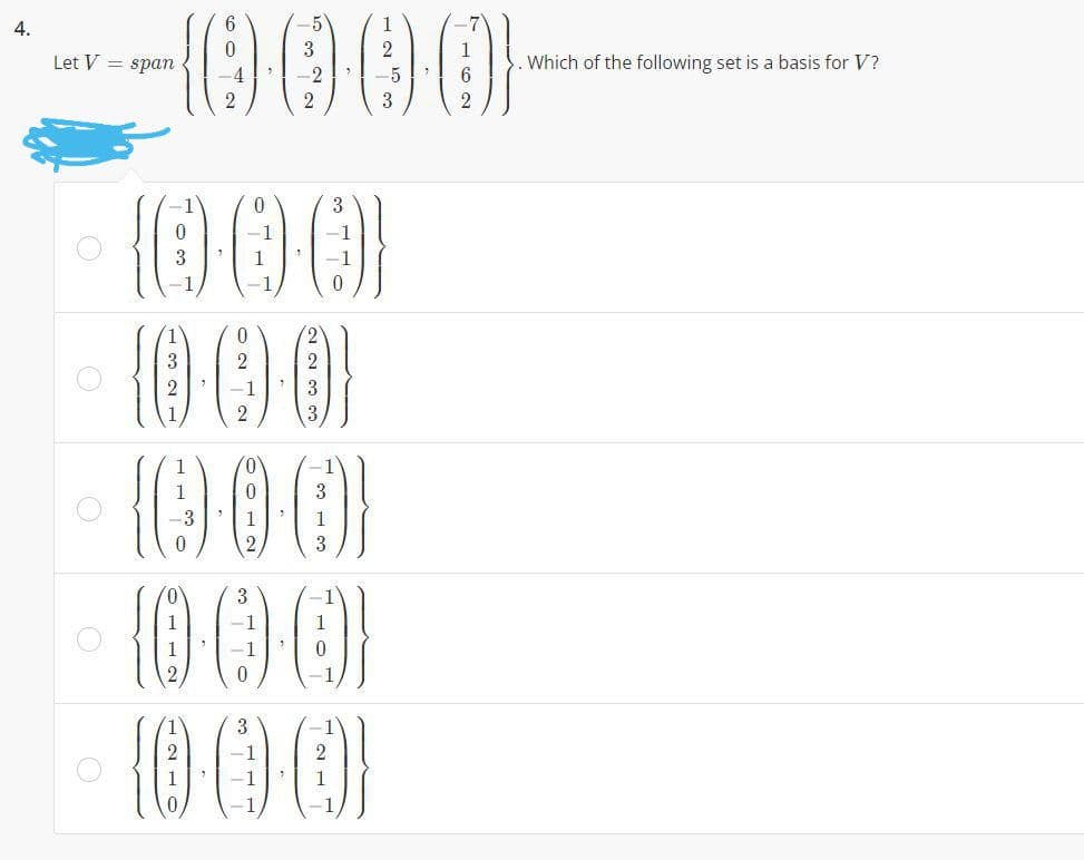 -900
4.
6
1
3
1
Let V = span
Which of the following set is a basis for V?
2
2
3
000
3.
-1
-1
1.
-1
-1
-1
(2)
3
3
3
1
2
3
0.
3
1
1
-1
1
1
(O00)
3
2
-1
