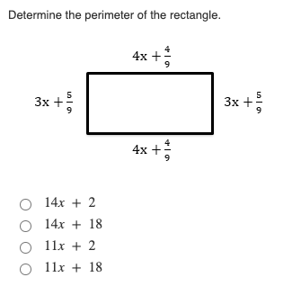 Determine the perimeter of the rectangle.
4x +
3x +
3x +
5
5
4x +
14x + 2
14x + 18
11x + 2
O 11x + 18
