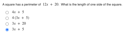 A square has a perimeter of 12x + 20. What is the length of one side of the square.
4х + 5
4 (3x + 5)
3x + 20
Зх + 5
