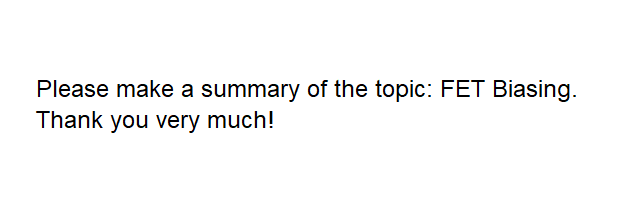 Please make a summary of the topic: FET Biasing.
Thank you very much!