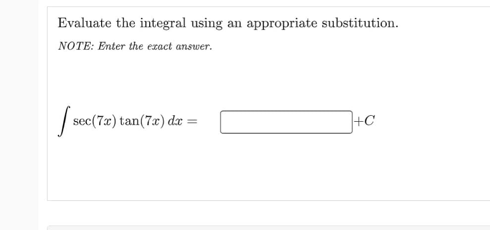 Evaluate the integral using an appropriate substitution.
NOTE: Enter the exact answer.
[sec
sec(7x) tan (7x) dx
=
+C