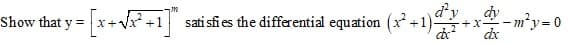 dy
sati sfi es the differential equation (x +1)-
+x-m²y= 0
dx
Show that y =
