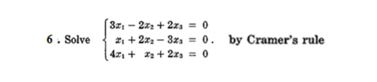 3x1 - 2x2 + 2xs = 0
X1 + 2xz – 3xs = 0.
4x1 + x2 + 2xs = 0
6. Solve
by Cramer's rule
%3D
