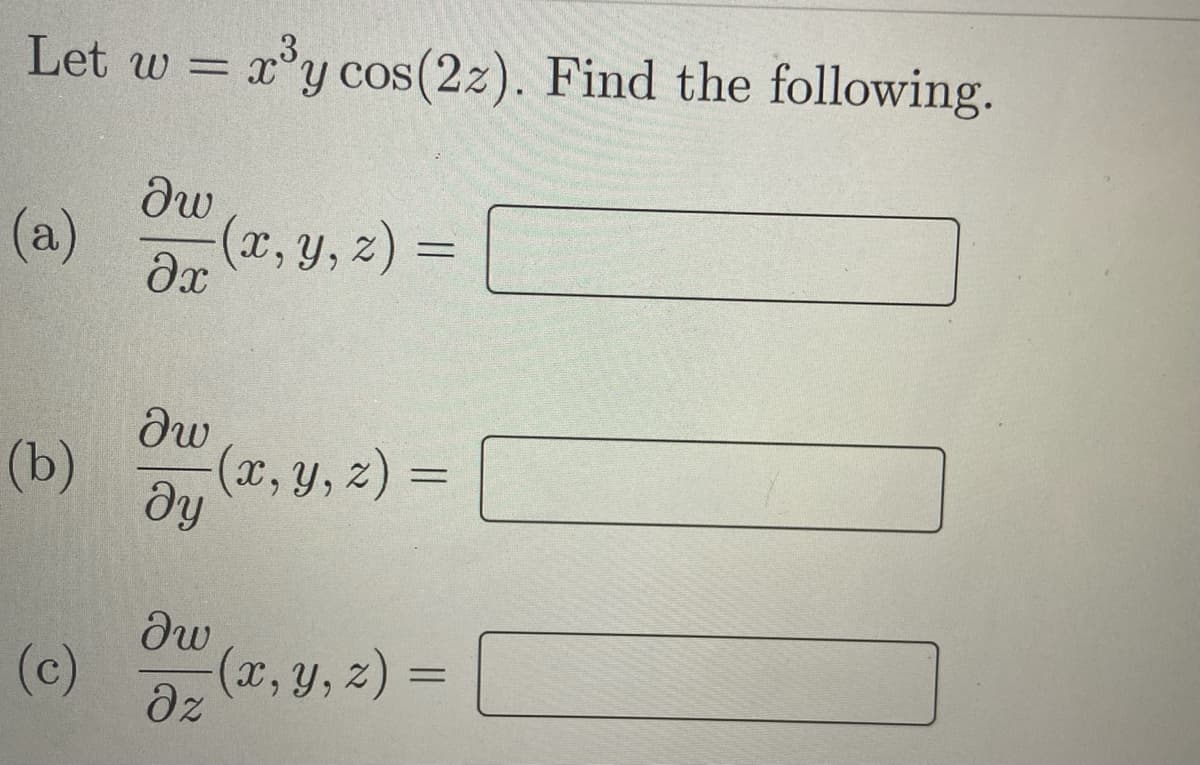 ,3
Let w = x'y cos(2z). Find the following.
dw
(a)
(x, y, z) =
(b)
(x, y, z) =
ду
(c)
(x, y, z) =
dz
