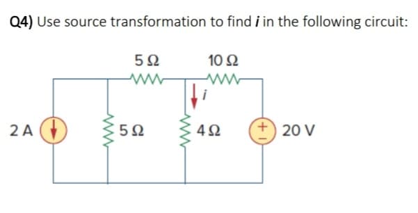 Q4) Use source transformation to find i in the following circuit:
2A
www
5Ω
www
5Ω
ww
10 Ω
www
4Ω
20 V