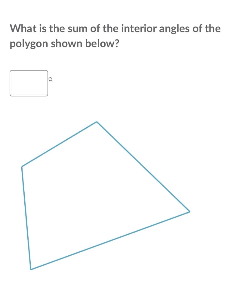 What is the sum of the interior angles of the
polygon shown below?
