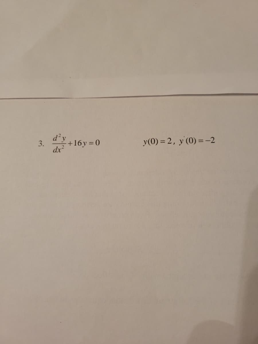 d y
3.
+16y 0
dx
y(0) = 2, y (0) =-2
