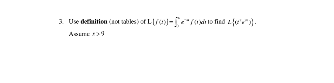 3. Use definition (not tables) of L{f(t)}= [ e"f(t)dt to find L{(r²e")} .
Assume s>9
