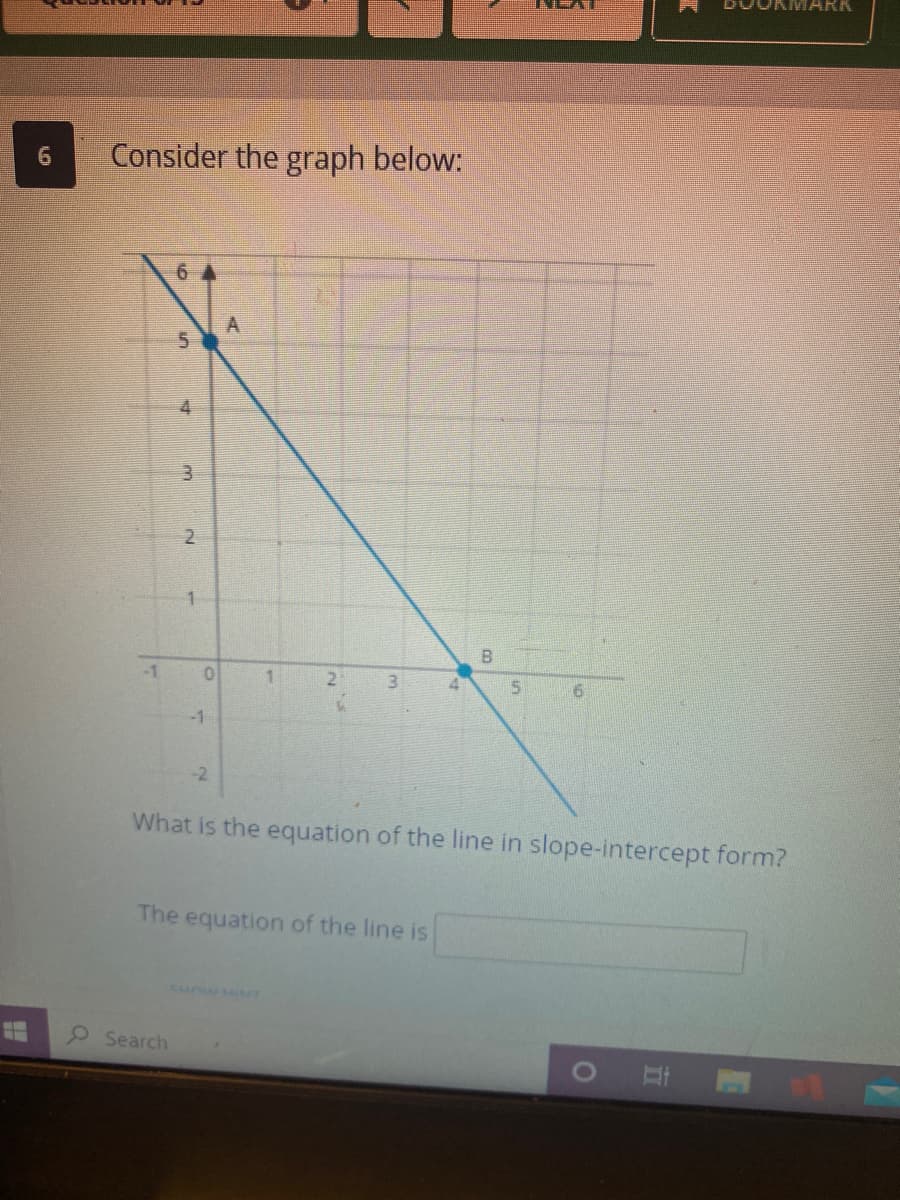 Consider the graph below:
6.
4
B
-1
1.
2
-1
-2
What is the equation of the line in slope-intercept form?
The equation of the line is
CHOW HNT
Search
