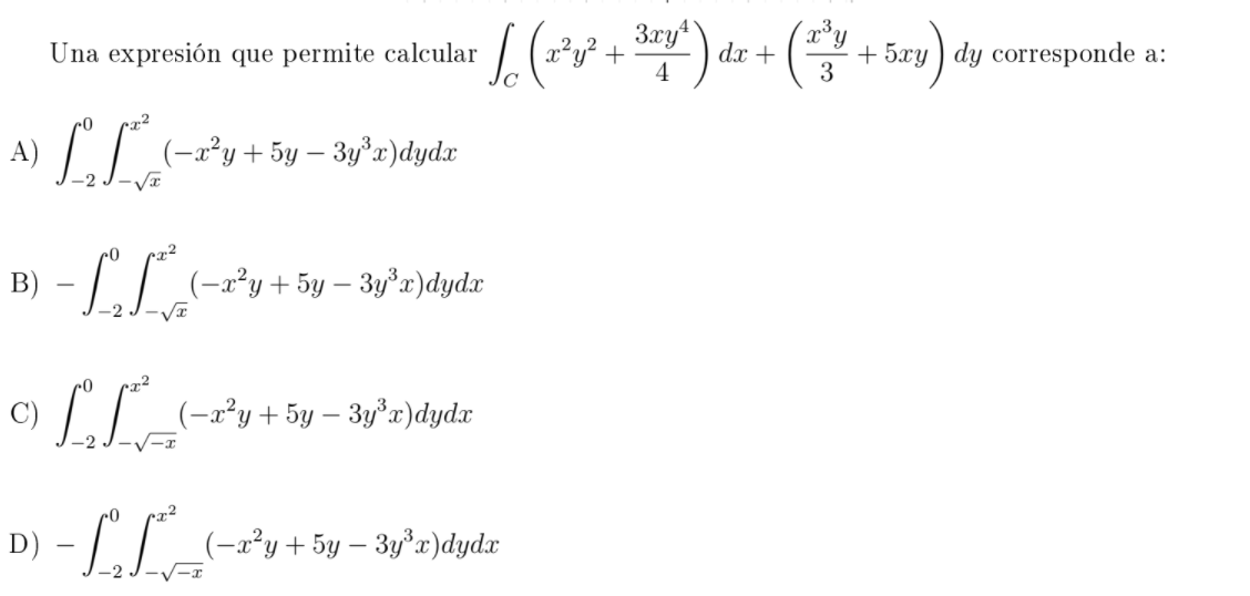 3ryt
L (Fv + ) ( + 5zy) dy corresponde a:
dx +
3
Una expresión que permite calcular
4
A) L(-*y+5y – 3y°x)dydz
3) - LT(-r*y+5y – 3y'r)dydxr
C)
D) – I_(-r°y+ 5y – 3y²r)dydr
- LLA
