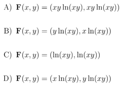 A) F(x, y) = (xy ln(xy), xy In(xy))
B) F(x, y) = (y In(xy), x In(xy))
C) F(x, y) = (In(xy), In(xy))
D) F(x, y) = (x In(xy), y In(xy))
