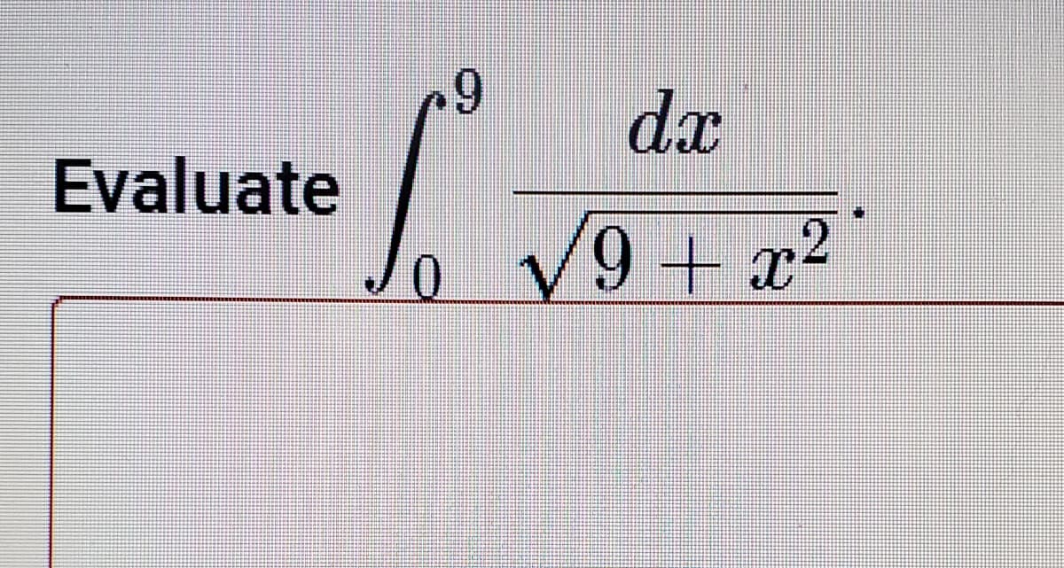 69
dx
Evaluate
V9+ x²
