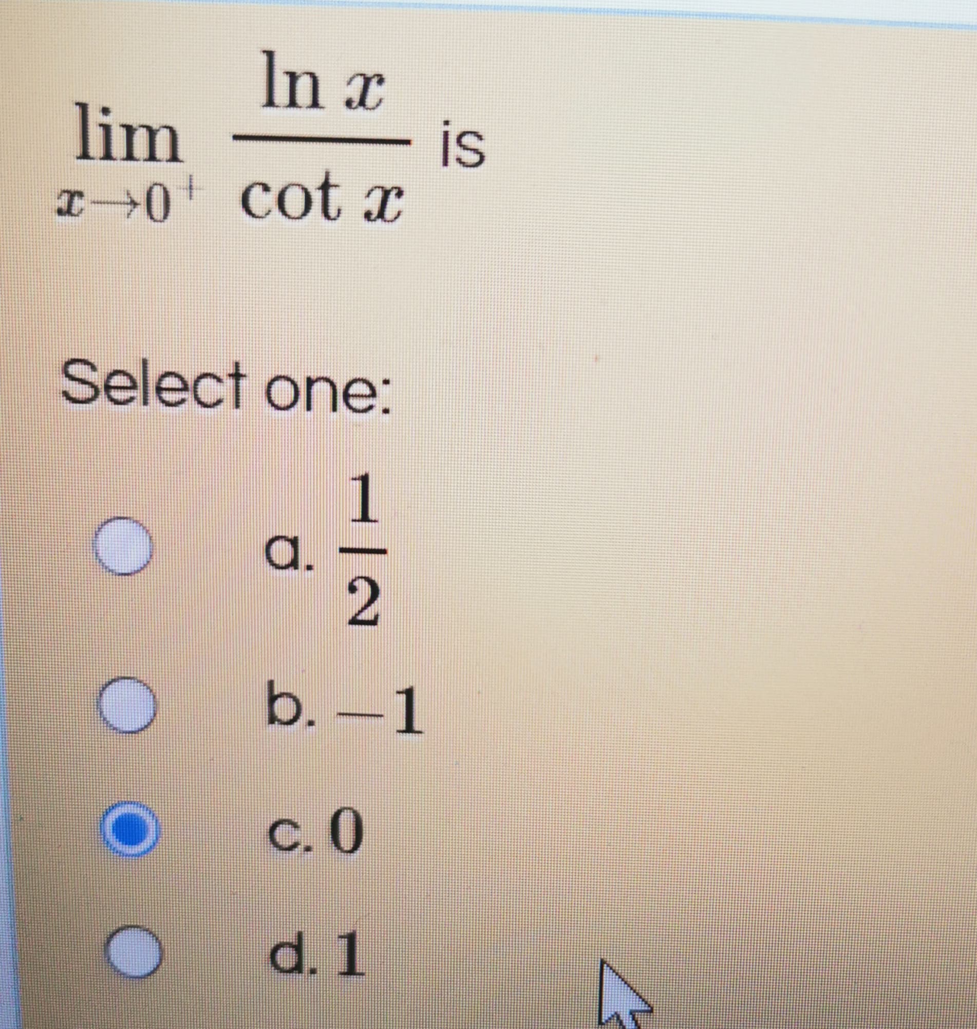 In x
is
I0 cot x
lim
Select one:
a.
b. -1
С. О
d. 1
