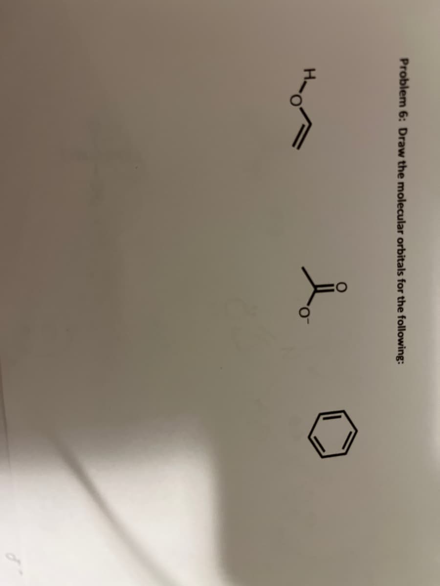 Problem 6: Draw the molecular orbitals for the following:
