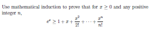 Use mathematical induction to prove that for z>0 and any positive
integer a,
*21+z+
+
2!
n!
