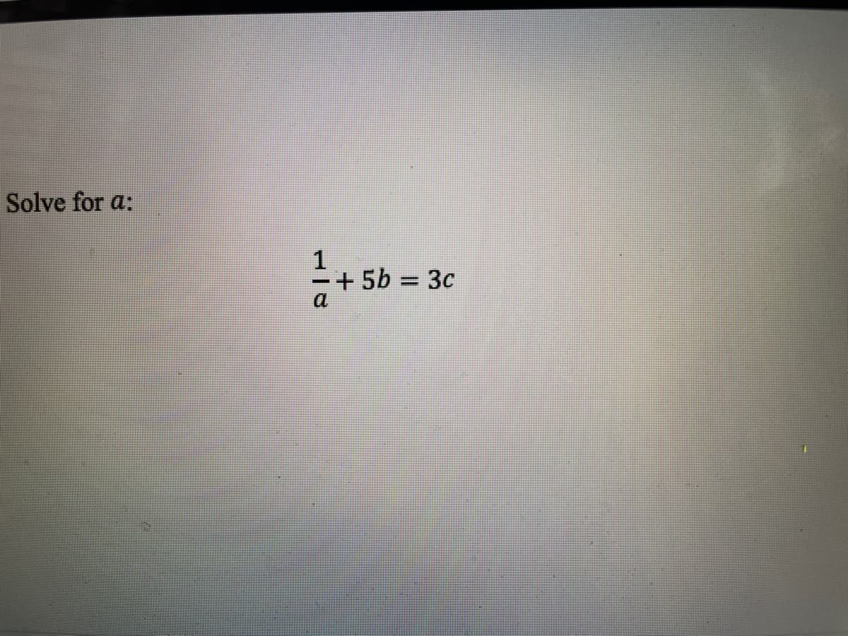 Solve for a:
-+ 5b = 3c
