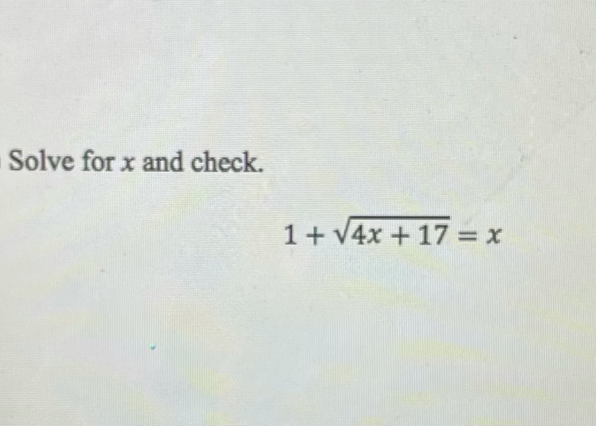 Solve for x and check.
1+ V4x +17 = x
