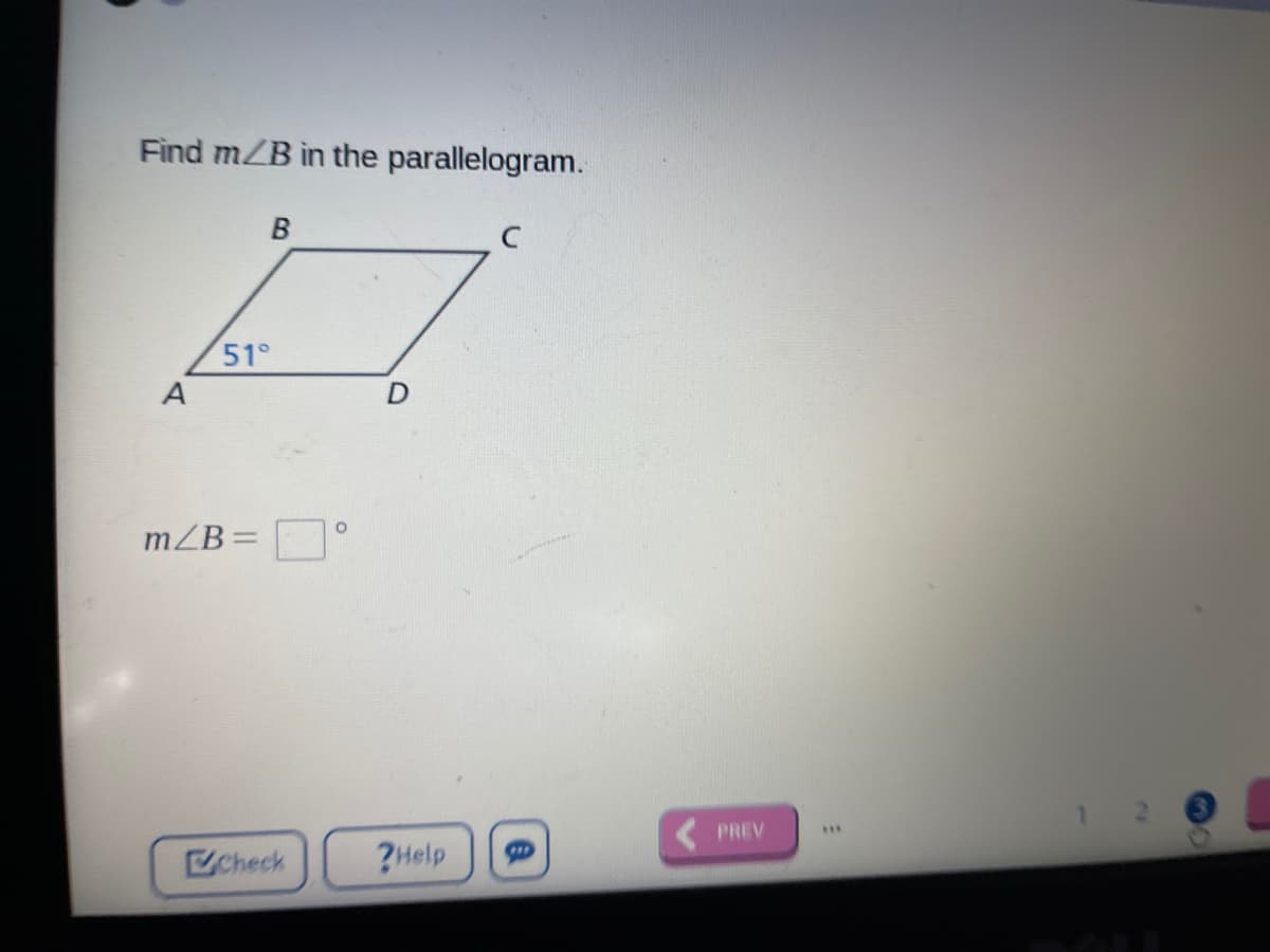 Find m/B in the parallelogram.
51°
A
D
mZB=
PREV
1..
Check
?Help
