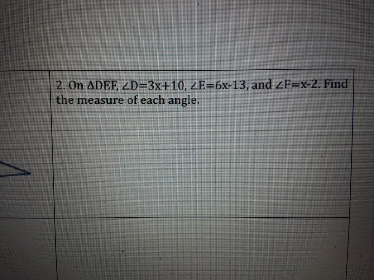 2. On ADEF, 4D=3x+10, ZE=6x-13, and LF=x-2. Find
the measure of each angle.
