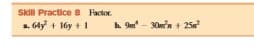 Skll Practice 8 Factor.
a. 64y + 16y +1
h 9m - 30w'n + 25
