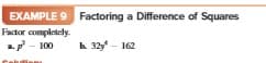 EXAMPLE 9 Factoring a Difference of Squares
Factor completely.
a. - 100
h. 32y - 162
