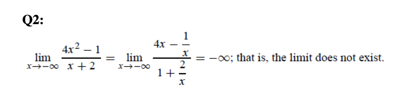 Q2:
1
4x
4x2 – 1
lim
x→-00 x +2
lim
= -00; that is, the limit does not exist.
x→-00
1+
||
