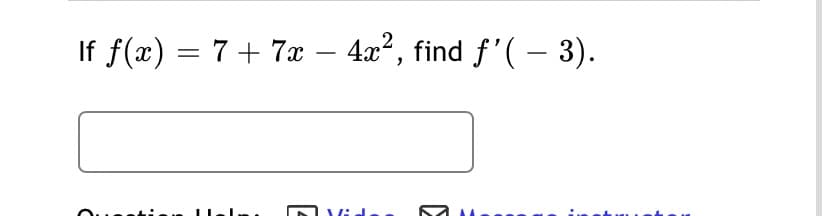 If f(x) = 7+ 7x – 4x², find f'( – 3).
