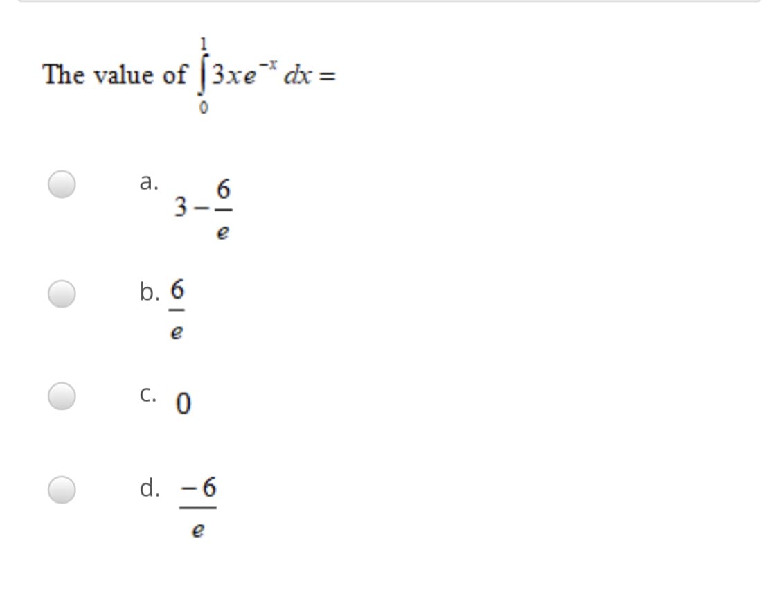 The value of [3xe* dx =
а.
b. 6
C. O
d. -6
e
