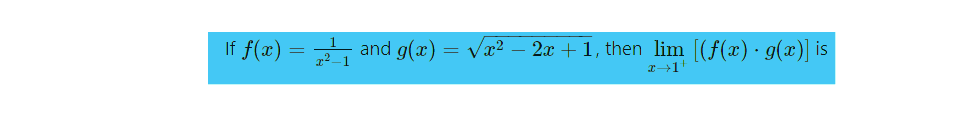 If f(x) = 2¹₁ and g(x) = √x²
- 2x + 1, then lim [(f(x) · g(x)] is
x→1