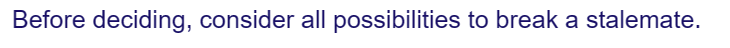 Before deciding, consider all possibilities to break a stalemate.