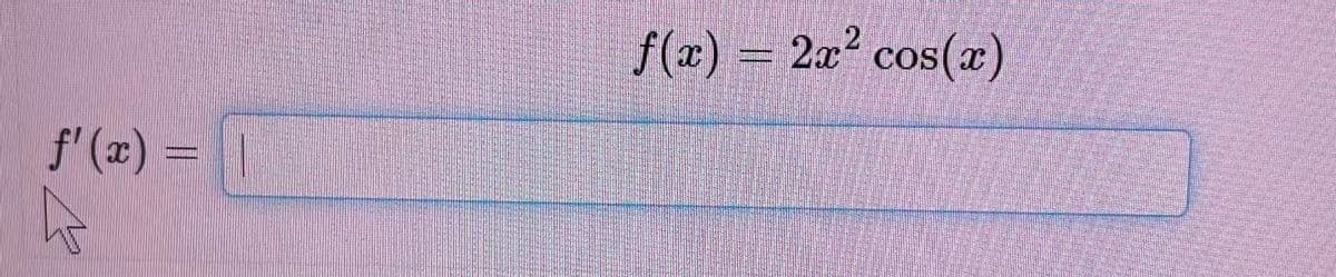 f(x) = 2x? cos(r)
f' (x) = |
